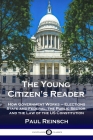 The Young Citizen's Reader: How Government Works - Elections State and Federal, the Public Sector, and the Law of the US Constitution By Paul Reinsch Cover Image
