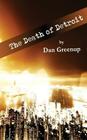 The Death of Detroit By Dan Greenup Cover Image