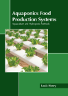 Aquaponics Food Production Systems: Aquaculture and Hydroponic Methods By Louis Henry (Editor) Cover Image