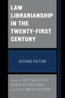 Law Librarianship in the Twenty-First Century, Second Edition By Roy Balleste, Lisa Smith-Butler, Sonia Luna-Lamas Cover Image