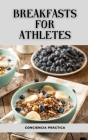 breakfasts for athletes: Healthy breakfast collection, Healthy food and nutrition By Jorge Alonso (Translator), Conciencia Práctica Cover Image
