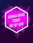I'm Gonna Make Today My B!*@#: Inspirational Quote Notebook By Youcan McDoit Notebooks Cover Image