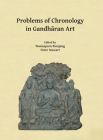 Problems of Chronology in Gandharan Art: Proceedings of the First International Workshop of the Gandhara Connections Project, University of Oxford, 23 By Wannaporn Rienjang (Editor), Peter Stewart (Editor) Cover Image