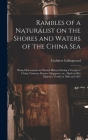 Rambles of a Naturalist on the Shores and Waters of the China Sea: Being Observations in Natural History During a Voyage to China, Formosa, Borneo, Si Cover Image
