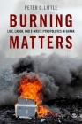 Burning Matters: Life, Labor, and E-Waste Pyropolitics in Ghana (Global and Comparative Ethnography) By Peter C. Little Cover Image