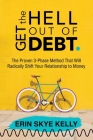 Get the Hell Out of Debt: The Proven 3-Phase Method That Will Radically Shift Your Relationship to Money Cover Image