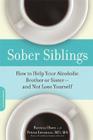 Sober Siblings: How to Help Your Alcoholic Brother or Sister-and Not Lose Yourself By Patricia Olsen, Petros Levounis, MD Cover Image
