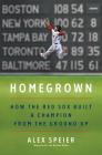 Homegrown: How the Red Sox Built a Champion from the Ground Up Cover Image