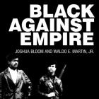 Black Against Empire: The History and Politics of the Black Panther Party By Joshua Bloom, Waldo E. Martin, Ron Butler (Read by) Cover Image