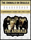 The Animals on Ukulele: Comprehensive Chords and Lyrics Guide By Hajiba El Kahia Cover Image