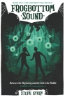 Frogbottom Sound: Between the Beginning and the End is the Riddle By Steph Győry Cover Image