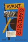 The Avant-Gardists: Artists in Revolt in the Russian Empire and the Soviet Union 1917-1935 By Sjeng Scheijen Cover Image