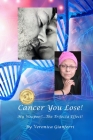 Cancer You Lose! My Weapon?... The Trifecta Effect!: From Tragedy to Triumph By John Gianferri, Elizabeth Gloria Palomo, Michele King Cover Image