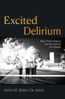 Excited Delirium: Race, Police Violence, and the Invention of a Disease By Aisha M. Beliso-de Jesús Cover Image