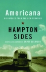 Americana: Dispatches from the New Frontier By Hampton Sides Cover Image