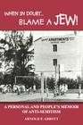 When in Doubt...Blame a Jew!: A Personal and People's Memoir of Anti-Semitism By Arnold P. Abbott Cover Image