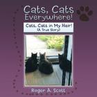 Cats, Cats Everywhere!: Cats, Cats in My Hair! By Roger A. Scott Cover Image