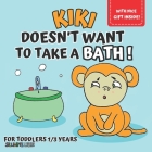 Kiki doesn't want to take a bath!: Picture book for kids aged 1 to 3, to discover together with little Kiki how awesome and fun bath time can be, for Cover Image