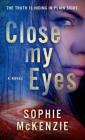 Close My Eyes: The Emotional and Intriguing Psychological Suspense Thriller By Sophie McKenzie Cover Image