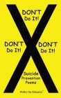 DON'T Do It! DON'T Do It! DON'T Do It!: Suicide Prevention Poems Cover Image