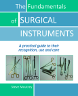 The Fundamentals of Surgical Instruments: A Practical Guide to Their Recognition, Use and Care Cover Image