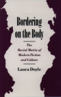 Bordering on the Body: The Racial Matrix of Modern Fiction and Culture (Race and American Culture) Cover Image