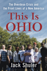 This Is Ohio: The Overdose Crisis and the Front Lines of a New America By Jack Shuler Cover Image