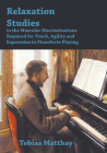 Relaxation Studies In The Muscular Discriminations Required For Touch, Agility And Expression In Pianoforte Playing By Tobias Matthay Cover Image