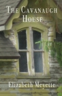 The Cavanaugh House By Elizabeth Meyette Cover Image