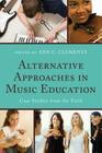 Alternative Approaches in Music Education: Case Studies from the Field By Ann C. Clements (Editor), Frank Abrahams (Contribution by), Joseph Abramo (Contribution by) Cover Image