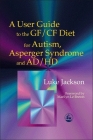 A User Guide to the Gf/Cf Diet for Autism, Asperger Syndrome and Ad/HD Cover Image