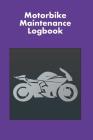 Motorbike Maintenance Logbook: Logbook for Motorcycle Owners to Keep Up with Maintenance and Motorcycle Checks - Gift for Motorcycle Owners & Motorbi By David Duffy Cover Image