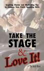 Take The Stage & Love It!: Inspiring Stories and Motivating Tips to Enhance Your Public Speaking Skills By Jacki Rose Cover Image
