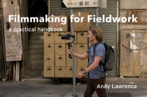 Filmmaking for Fieldwork: A Practical Handbook By Andy Lawrence Cover Image
