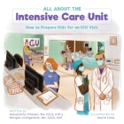 All About the Intensive Care Unit: How to Prepare Kids for an ICU Visit Cover Image