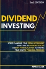 Dividend Investing: Start Planning Your Early Retirement Investing in Dividend Stocks: An Easy Practical Guide to Finding Your Way to Fina Cover Image