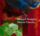 Howard Hodgkin: Absent Friends By Howard Hodgkin (Artist) Cover Image