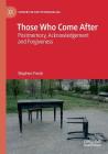 Those Who Come After: Postmemory, Acknowledgement and Forgiveness (Studies in the Psychosocial) By Stephen Frosh Cover Image