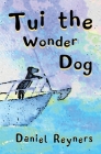 Tui the Wonder Dog By Daniel Reyners Cover Image