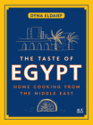 The Taste of Egypt: Home Cooking from the Middle East By Dyna Eldaief Cover Image
