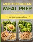 Mediterranean Meal Prep Cookbook: Delicious, Quick and Easy Recipes to Prep, Grab and Go for Busy People. 7-Day Meal Plan By Jennifer Tate Cover Image