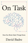 On Task: How Our Brain Gets Things Done By David Badre, David Badre (Preface by) Cover Image