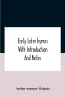 Early Latin Hymns With Introduction And Notes Cover Image