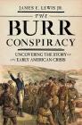 The Burr Conspiracy: Uncovering the Story of an Early American Crisis Cover Image