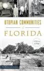 Utopian Communities of Florida: A History of Hope By Nick Wynne, Joe Knetsch Cover Image