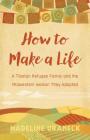 How to Make a Life: A Tibetan Refugee Family and the Midwestern Woman They Adopted By Madeline Uraneck Cover Image