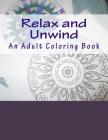 Relax and Unwind: An Adult Coloring Book By M. MacDowell Cover Image