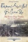 Richmond Shall Not Be Given Up: The Seven Days' Battles, June 25-July 1, 1862 (Emerging Civil War) By Doug Crenshaw Cover Image
