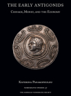 The Early Antigonids: Coinage, Money, and the Economy (Numismatic Studies #37) By Katerina Panagopoulou Cover Image