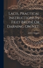 Lacis, Practical Instructions In Filet Brodé Or Darning On Net; Cover Image